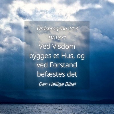 Picture 04 - Ordsprogene 24:3 DA1871 - Ved Visdom bygges et Hus, og ved Forstand - Bible Verse Picture
