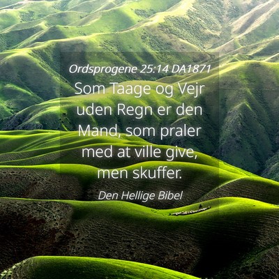 Picture 04 - Ordsprogene 25:14 DA1871 - Som Taage og Vejr uden Regn er den Mand, som - Bible Verse Picture