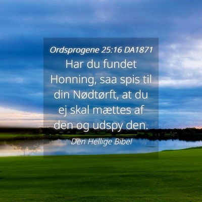 Picture 04 - Ordsprogene 25:16 DA1871 - Har du fundet Honning, saa spis til din - Bible Verse Picture