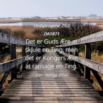 Picture 04 - Ordsprogene 25:2 DA1871 - Det er Guds Ære at skjule en Ting, men det er - Bible Verse Picture