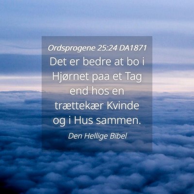 Picture 04 - Ordsprogene 25:24 DA1871 - Det er bedre at bo i Hjørnet paa et Tag end hos - Bible Verse Picture