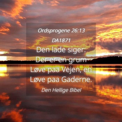 Picture 04 - Ordsprogene 26:13 DA1871 - Den lade siger: Der er en grum Løve paa Vejen, - Bible Verse Picture