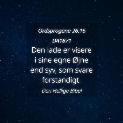 Picture 04 - Ordsprogene 26:16 DA1871 - Den lade er visere i sine egne Øjne end syv, som - Bible Verse Picture