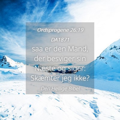 Picture 04 - Ordsprogene 26:19 DA1871 - saa er den Mand, der besviger sin Næste og - Bible Verse Picture
