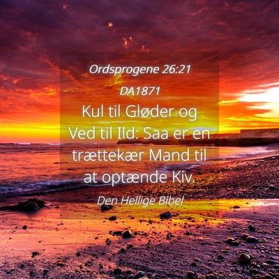 Picture 04 - Ordsprogene 26:21 DA1871 - Kul til Gløder og Ved til Ild: Saa er en - Bible Verse Picture