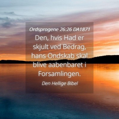 Picture 04 - Ordsprogene 26:26 DA1871 - Den, hvis Had er skjult ved Bedrag, hans Ondskab - Bible Verse Picture