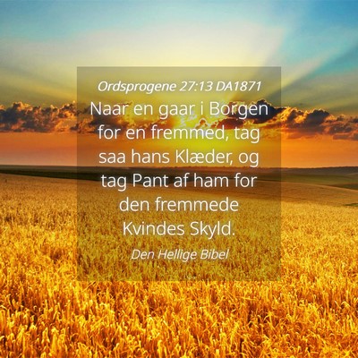 Picture 04 - Ordsprogene 27:13 DA1871 - Naar en gaar i Borgen for en fremmed, tag saa - Bible Verse Picture