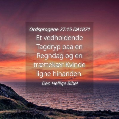Picture 04 - Ordsprogene 27:15 DA1871 - Et vedholdende Tagdryp paa en Regndag og en - Bible Verse Picture