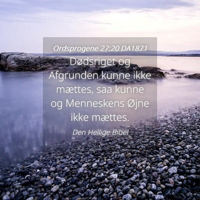 Picture 04 - Ordsprogene 27:20 DA1871 - Dødsriget og Afgrunden kunne ikke mættes, saa - Bible Verse Picture