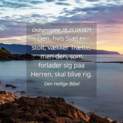 Picture 04 - Ordsprogene 28:25 DA1871 - Den, hvis Sjæl er stolt, vækker Trætte; men - Bible Verse Picture