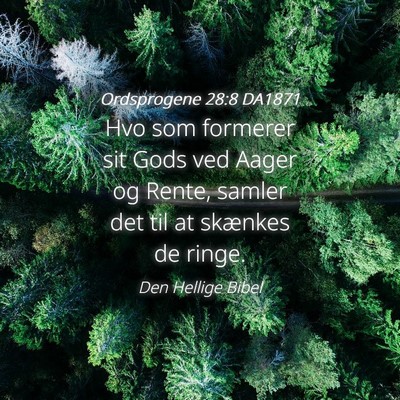 Picture 04 - Ordsprogene 28:8 DA1871 - Hvo som formerer sit Gods ved Aager og Rente, - Bible Verse Picture