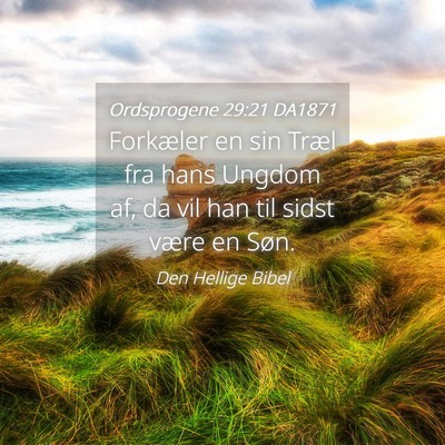 Picture 04 - Ordsprogene 29:21 DA1871 - Forkæler en sin Træl fra hans Ungdom af, da vil - Bible Verse Picture
