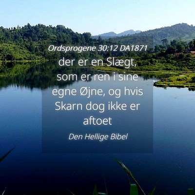 Picture 04 - Ordsprogene 30:12 DA1871 - der er en Slægt, som er ren i sine egne Øjne, - Bible Verse Picture
