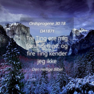 Picture 04 - Ordsprogene 30:18 DA1871 - Tre Ting ere mig forunderlige; og fire Ting - Bible Verse Picture
