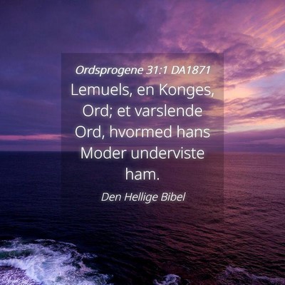 Picture 04 - Ordsprogene 31:1 DA1871 - Lemuels, en Konges, Ord; et varslende Ord, - Bible Verse Picture