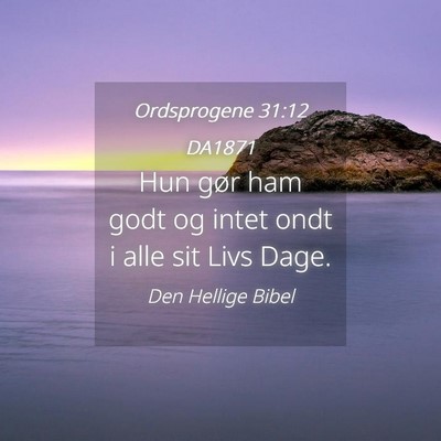 Picture 04 - Ordsprogene 31:12 DA1871 - Hun gør ham godt og intet ondt i alle sit Livs - Bible Verse Picture