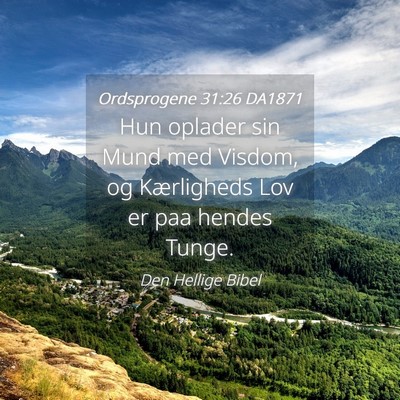 Picture 04 - Ordsprogene 31:26 DA1871 - Hun oplader sin Mund med Visdom, og Kærligheds - Bible Verse Picture
