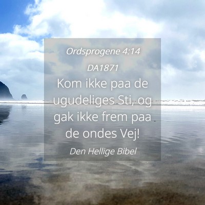 Picture 04 - Ordsprogene 4:14 DA1871 - Kom ikke paa de ugudeliges Sti, og gak ikke frem - Bible Verse Picture