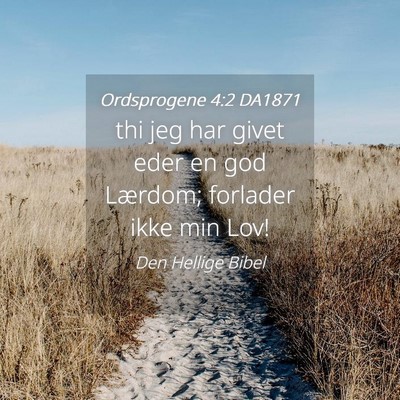 Picture 04 - Ordsprogene 4:2 DA1871 - thi jeg har givet eder en god Lærdom; forlader - Bible Verse Picture