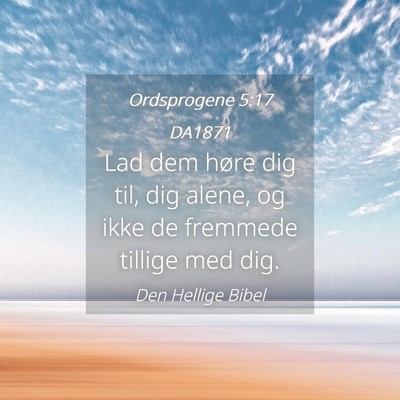 Picture 04 - Ordsprogene 5:17 DA1871 - Lad dem høre dig til, dig alene, og ikke de - Bible Verse Picture