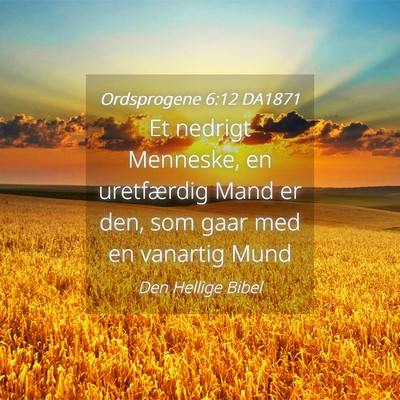 Picture 04 - Ordsprogene 6:12 DA1871 - Et nedrigt Menneske, en uretfærdig Mand er den, - Bible Verse Picture