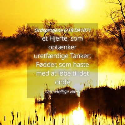 Picture 04 - Ordsprogene 6:18 DA1871 - et Hjerte, som optænker uretfærdige Tanker; - Bible Verse Picture