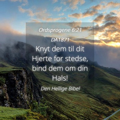 Picture 04 - Ordsprogene 6:21 DA1871 - Knyt dem til dit Hjerte for stedse, bind dem om - Bible Verse Picture