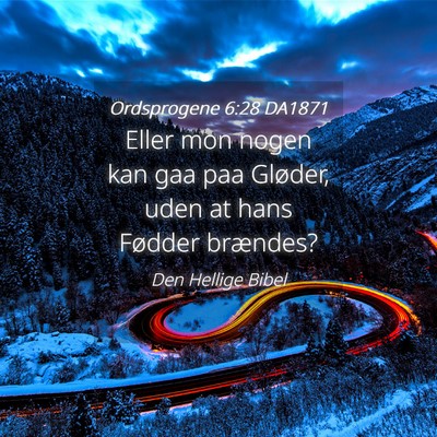 Picture 04 - Ordsprogene 6:28 DA1871 - Eller mon nogen kan gaa paa Gløder, uden at hans - Bible Verse Picture