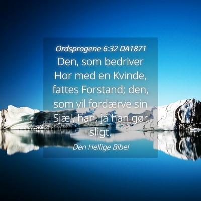 Picture 04 - Ordsprogene 6:32 DA1871 - Den, som bedriver Hor med en Kvinde, fattes - Bible Verse Picture