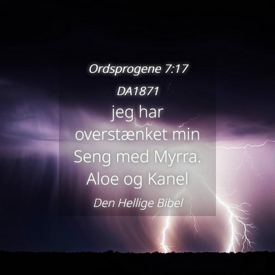 Picture 04 - Ordsprogene 7:17 DA1871 - jeg har overstænket min Seng med Myrra. Aloe og - Bible Verse Picture