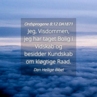 Picture 04 - Ordsprogene 8:12 DA1871 - Jeg, Visdommen, jeg har taget Bolig i Vidskab og - Bible Verse Picture