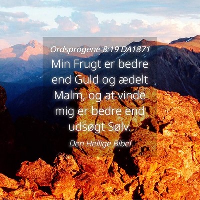 Picture 04 - Ordsprogene 8:19 DA1871 - Min Frugt er bedre end Guld og ædelt Malm, og at - Bible Verse Picture