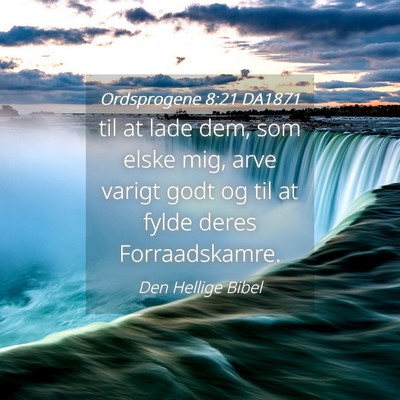 Picture 04 - Ordsprogene 8:21 DA1871 - til at lade dem, som elske mig, arve varigt godt - Bible Verse Picture