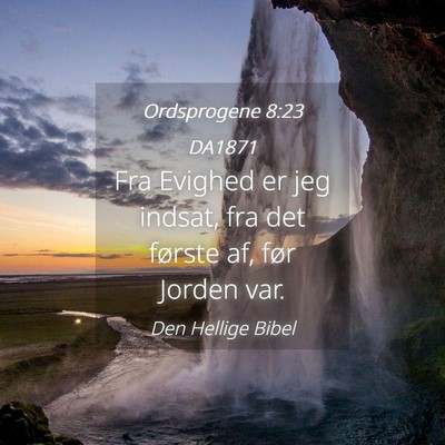 Picture 04 - Ordsprogene 8:23 DA1871 - Fra Evighed er jeg indsat, fra det første af, - Bible Verse Picture