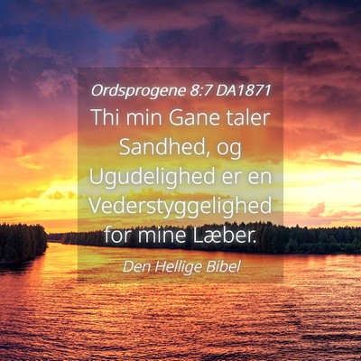 Picture 04 - Ordsprogene 8:7 DA1871 - Thi min Gane taler Sandhed, og Ugudelighed er en - Bible Verse Picture