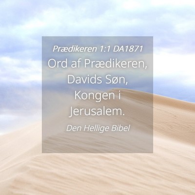 Picture 04 - Prædikeren 1:1 DA1871 - Ord af Prædikeren, Davids Søn, Kongen i - Bible Verse Picture