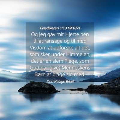 Picture 04 - Prædikeren 1:13 DA1871 - Og jeg gav mit Hjerte hen til at ransage og til - Bible Verse Picture