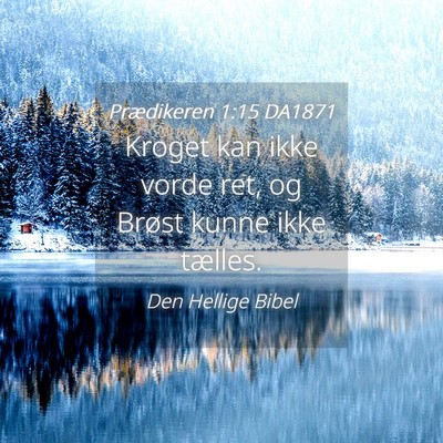 Picture 04 - Prædikeren 1:15 DA1871 - Kroget kan ikke vorde ret, og Brøst kunne ikke - Bible Verse Picture