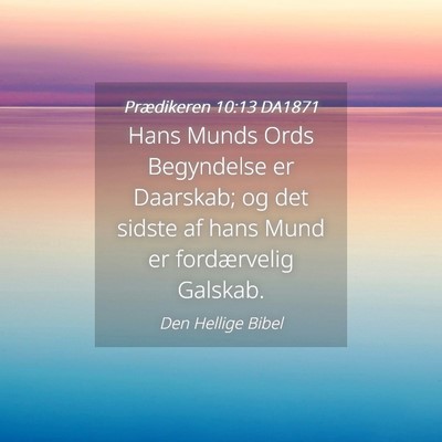 Picture 04 - Prædikeren 10:13 DA1871 - Hans Munds Ords Begyndelse er Daarskab; og det - Bible Verse Picture