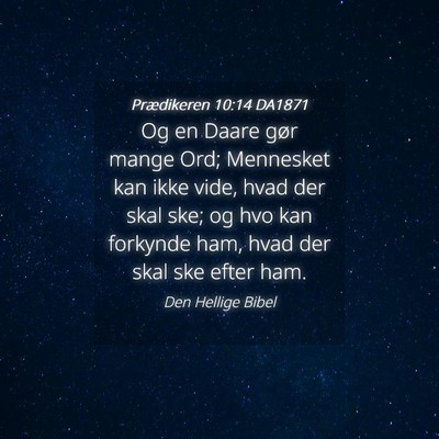 Picture 04 - Prædikeren 10:14 DA1871 - Og en Daare gør mange Ord; Mennesket kan ikke - Bible Verse Picture