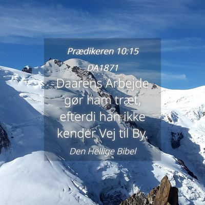 Picture 04 - Prædikeren 10:15 DA1871 - Daarens Arbejde gør ham træt, efterdi han ikke - Bible Verse Picture