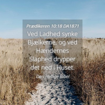 Picture 04 - Prædikeren 10:18 DA1871 - Ved Ladhed synke Bjælkerne, og ved Hændernes - Bible Verse Picture