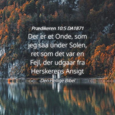 Picture 04 - Prædikeren 10:5 DA1871 - Der er et Onde, som jeg saa under Solen, ret som - Bible Verse Picture
