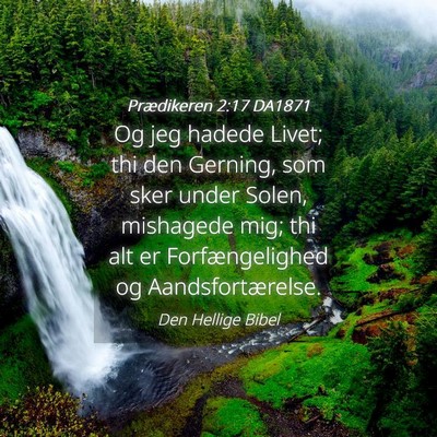 Picture 04 - Prædikeren 2:17 DA1871 - Og jeg hadede Livet; thi den Gerning, som sker - Bible Verse Picture