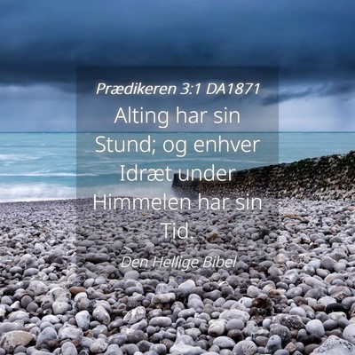 Picture 04 - Prædikeren 3:1 DA1871 - Alting har sin Stund; og enhver Idræt under - Bible Verse Picture