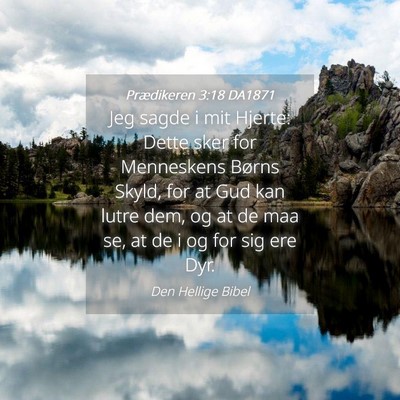 Picture 04 - Prædikeren 3:18 DA1871 - Jeg sagde i mit Hjerte: Dette sker for Menneskens - Bible Verse Picture