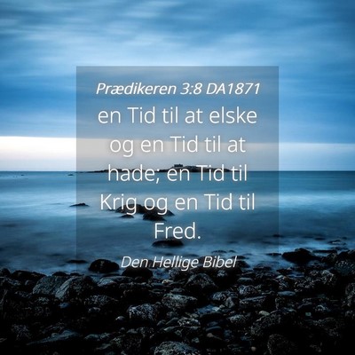 Picture 04 - Prædikeren 3:8 DA1871 - en Tid til at elske og en Tid til at hade; en Tid - Bible Verse Picture