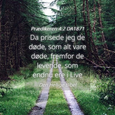 Picture 04 - Prædikeren 4:2 DA1871 - Da prisede jeg de døde, som alt vare døde, - Bible Verse Picture