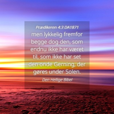 Picture 04 - Prædikeren 4:3 DA1871 - men lykkelig fremfor begge dog den, som endnu - Bible Verse Picture