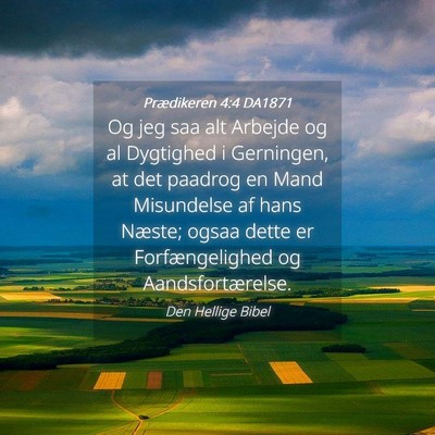 Picture 04 - Prædikeren 4:4 DA1871 - Og jeg saa alt Arbejde og al Dygtighed i - Bible Verse Picture